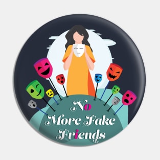 No More Fake Friends Masks Pin