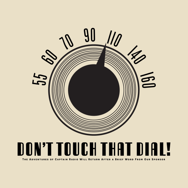 Don't Touch That Dial (Black) - The Adventures of Captain Radio by Obscure Studios