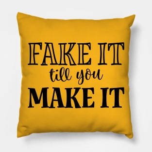 Fake it till you Make it Pillow