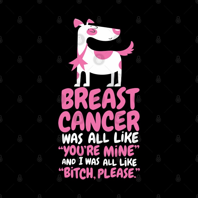 Breast Cancer Bitch Please Quote | Dog by jomadado