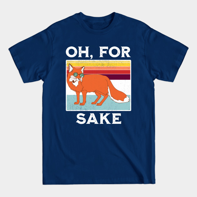 Disover Oh For Fox Sake Funny Sarcastic Pun Joke - Oh For Fox Sake Funny Sarcastic Pun Jok - T-Shirt