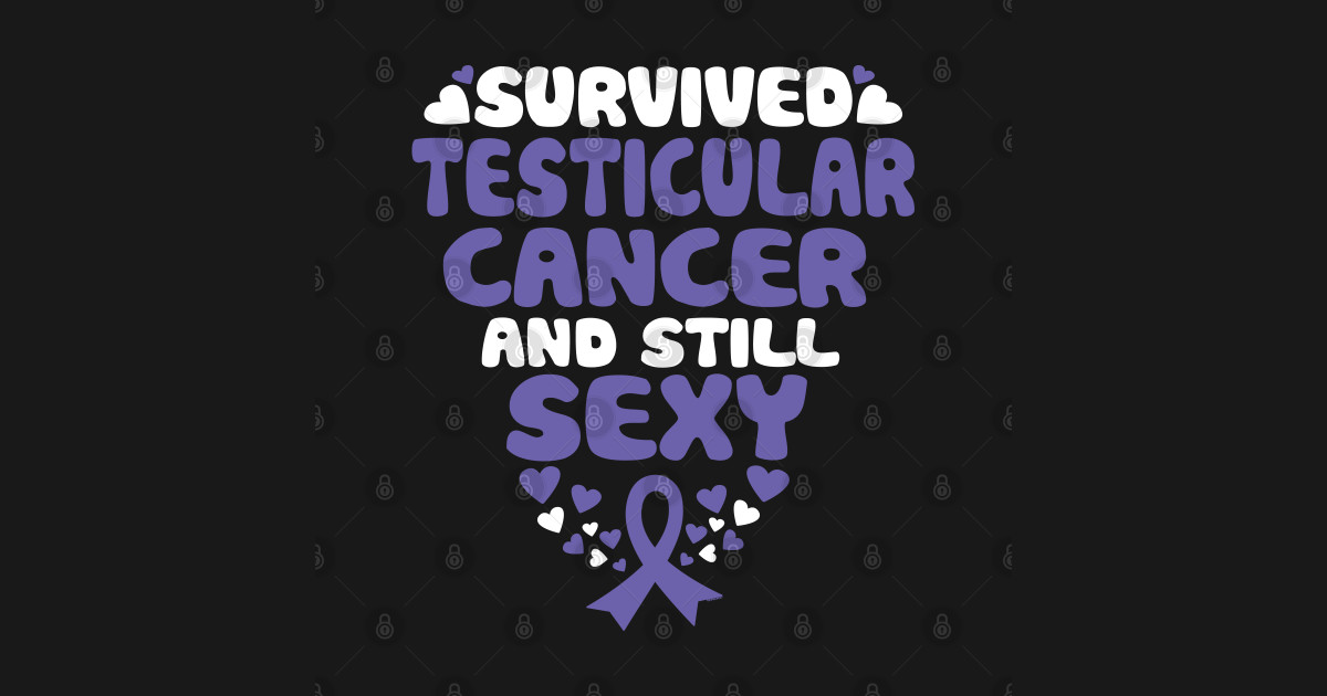 Survived Testicular Cancer And Still Sexy Quote Funny ...