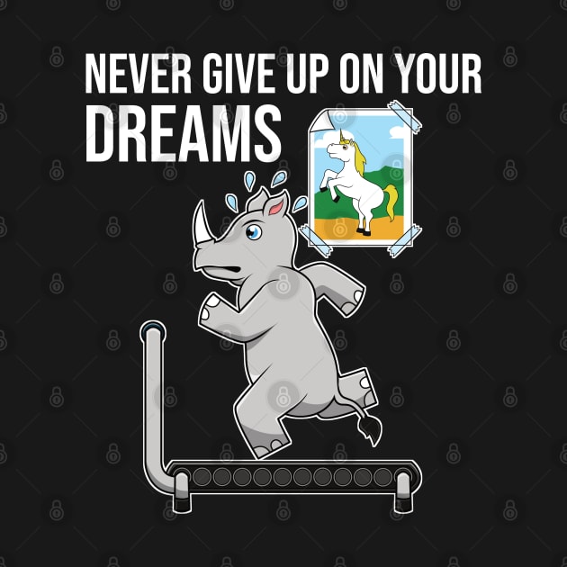 Never Give Up On Your Dreams Rhino Unicorn Treadmill by jkshirts