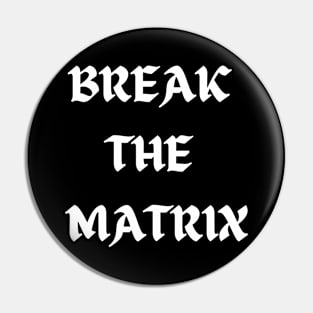 BREAK THE MATRIX Pin