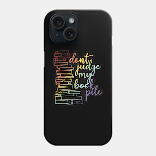 Don't judge my book pile! Phone Case