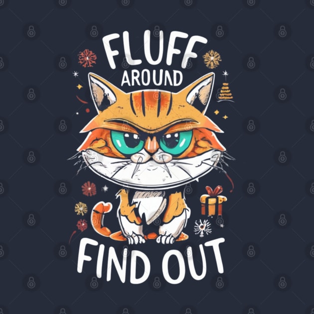 Funny Fluff Around and Find Out, Grumpy Kitty, Sarcastic Cat by click2print