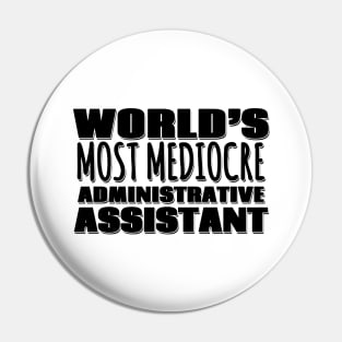World's Most Mediocre Administrative Assistant Pin