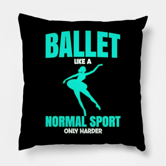 Ballet Like A Normal Sport Only Harder Ballerina Pillow by bigD