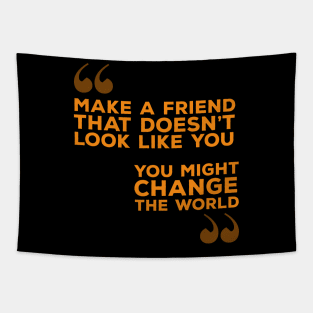 Make A Friend That Doesn't Look Like You Tapestry