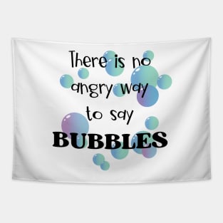 There Is No Angry Way to Say Bubbles Tapestry