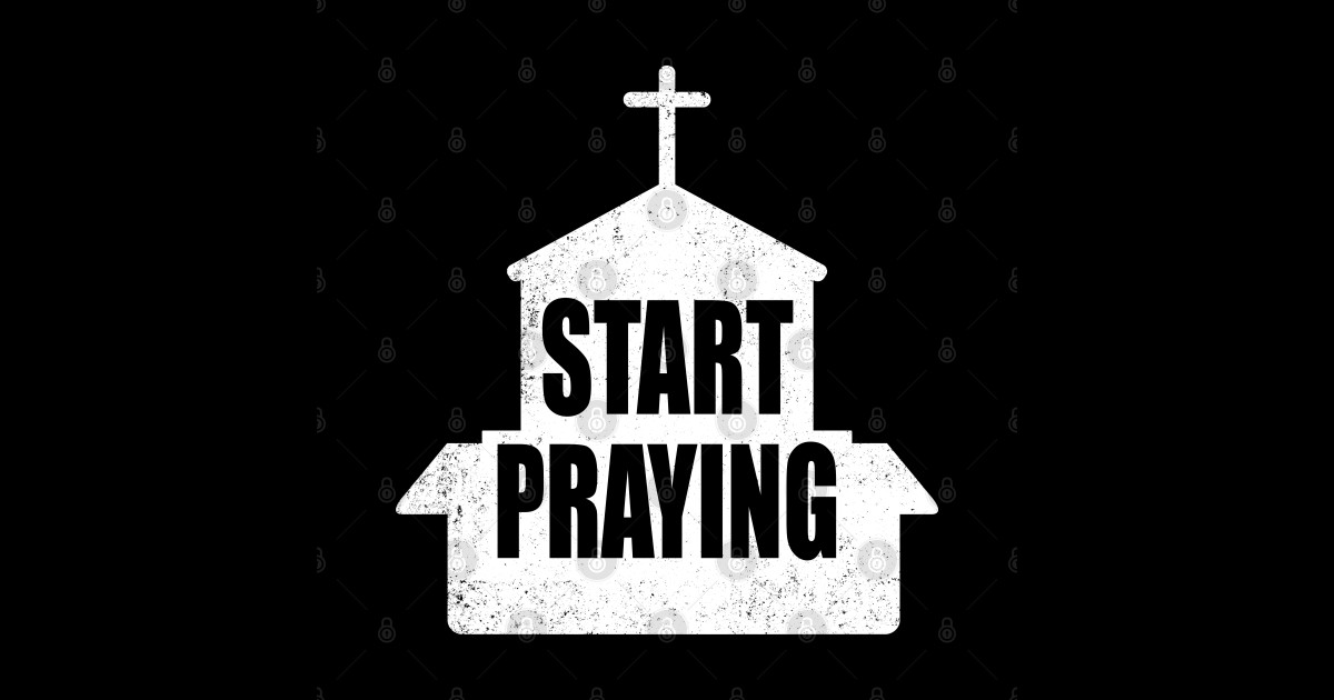 Start Praying Start Praying Sticker TeePublic