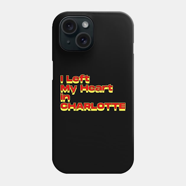 I Left My Heart in Charlotte Phone Case by Innboy