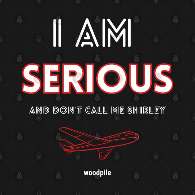 Airplane: I Am Serious by Woodpile