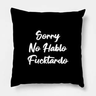 Sorry No Hablo Fucktardo Pillow