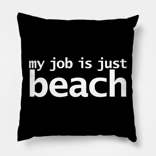 My Job is Just Beach Pillow by ellenhenryart