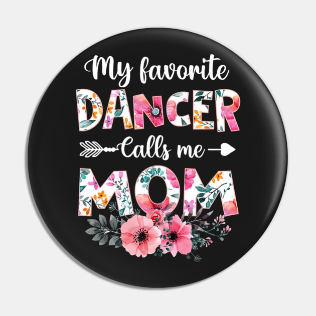 My Favorite Dancer Calls Me Mom Dancing Mother's Day Pin by FogHaland86