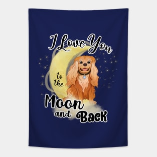 I love my Cavalier King Charles Spaniel to the moon and back. Ruby Cavalier Tapestry