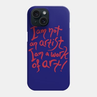 I am not an artist I am a work of art Phone Case