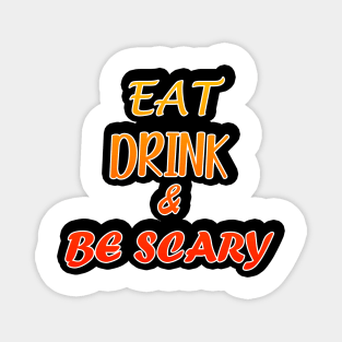 Eat Drink And Be Scary Magnet