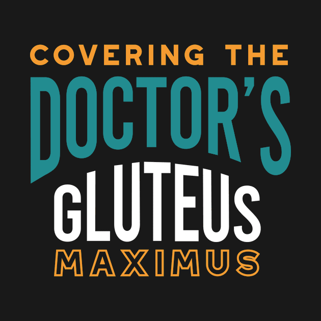 Covering the Doctor's Gluteus Maximus by whyitsme