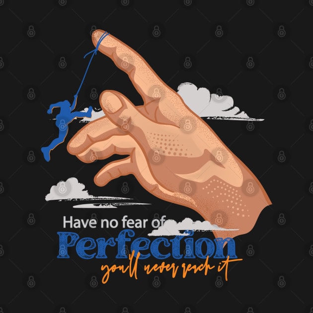 Have no fear of perfection. You’ll never reach it by CandyUPlanet
