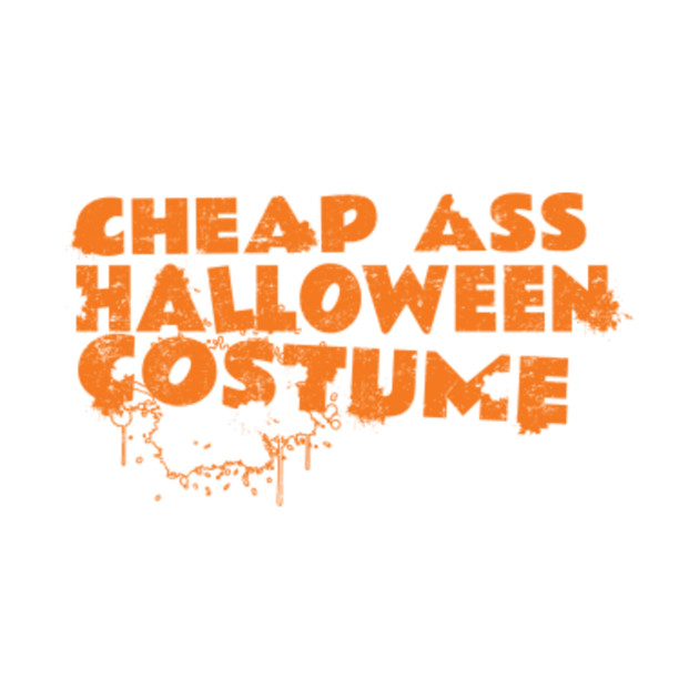 THIS IS MY HALLOWEEN COSTUME cheap ass funny trick or treat orange T-shirt S-5XL