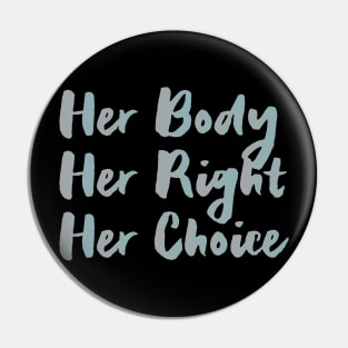 Her body Her right Her choice, abortion rights Pin