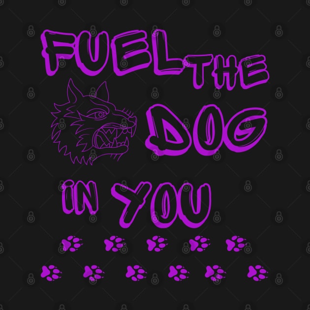 Fuel the Dog in You by PurpzRoyal