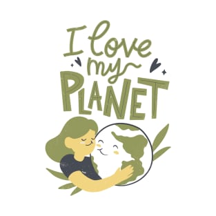 Earth Day, I Love My Planet Pro Environment Nature T-Shirt