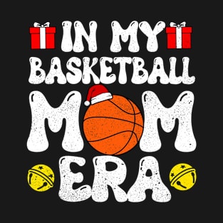 Groovy In My Basketball Mom Era Christmas Women Mother Xmas T-Shirt