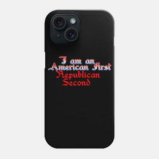 I am an American first, Republican second Phone Case