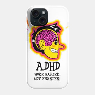 ADHD: Work Harder, Not Smarter! Phone Case