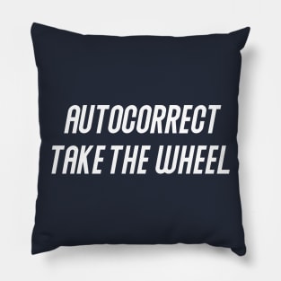 Autocorrect Take The Wheel Pillow