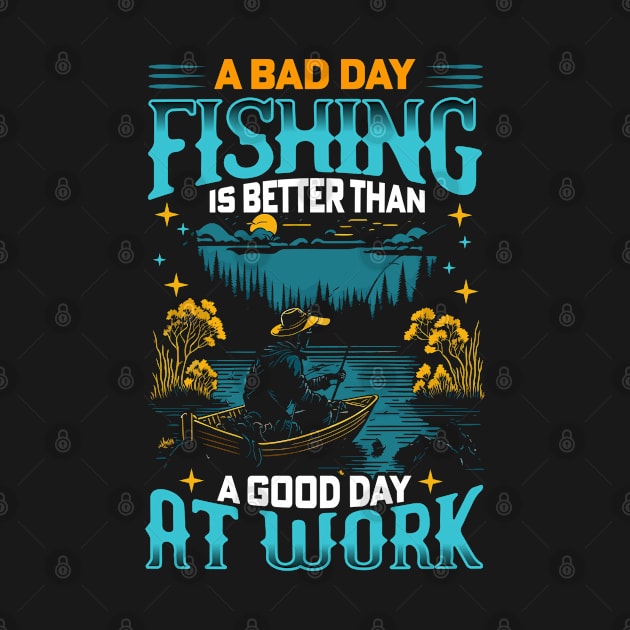 A Bad Day Fishing is better than a good day at work | Fishing lover by T-shirt US