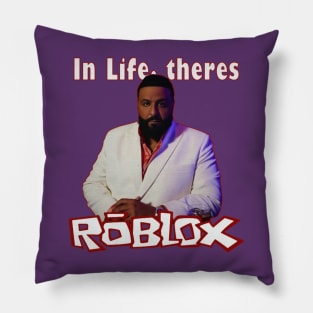 In Life theres ROBLOX Pillow