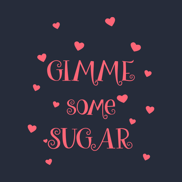 Gimme Some Sugar by jslbdesigns