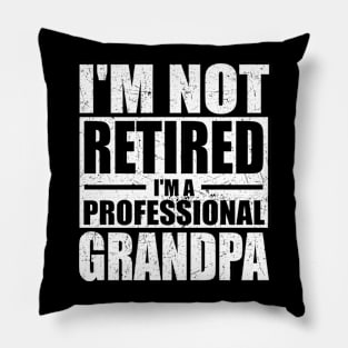 I'm Not Retired I'm A Professional Grandpa Retired Men Dad Pillow