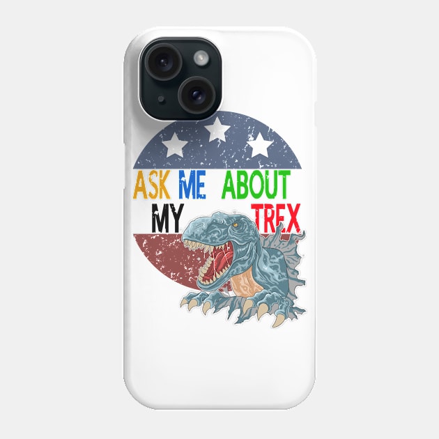 Ask Me About My Trex - Funny Dinosaur Phone Case by STAR SHOP