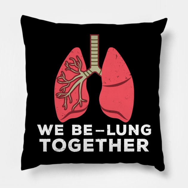 We Be-Lung Together Pillow by maxdax