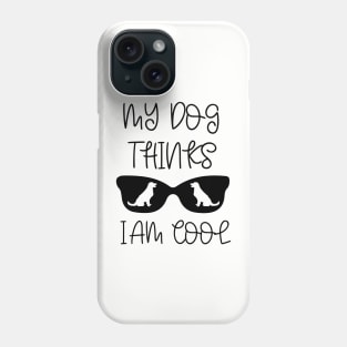 My dog thinks I am cool Phone Case