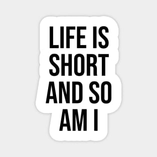 Life is too short Funny Quotes Trending now Magnet