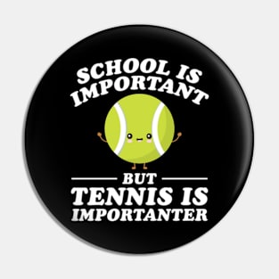 School Is Important But Tennis Is Importanter Pin