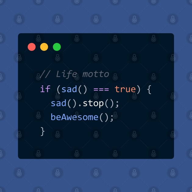 Coding Life Motto – Stop being sad, be awesome by Optimix