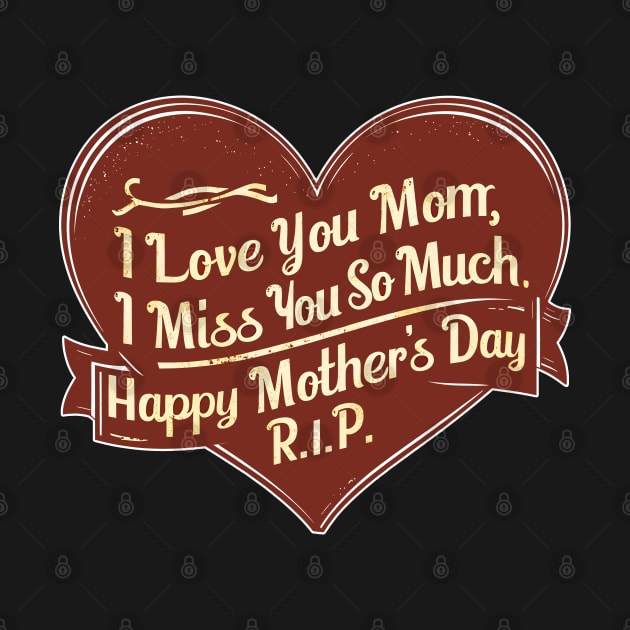 RIP I love you Mom, I miss you so much, Happy mothers day RIP by Inkspire Apparel designs