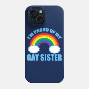 I'm Proud of My Gay Sister Phone Case