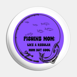 Fishing Mom Like A regular mom but cool Pin