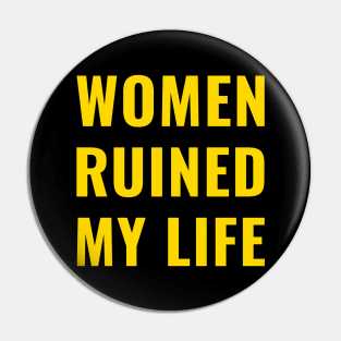 Women Ruined My Life Gold Pin