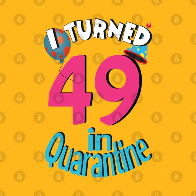 I turned 49 in quarantined by bratshirt