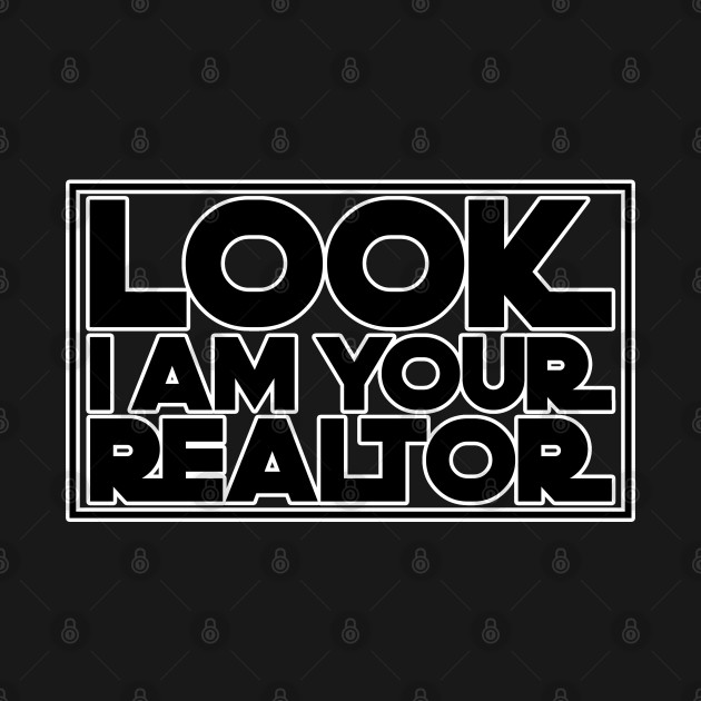 Discover Look I am your realtor. Perfect present for mom mother dad father friend him or her - Realtor - T-Shirt