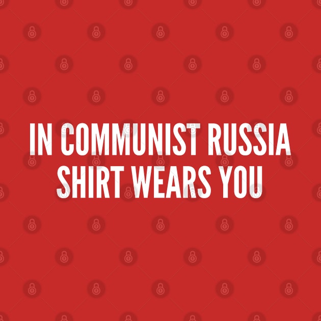 Russian Joke - Shirt Wears You - Funny Slogan Silly Statement by sillyslogans